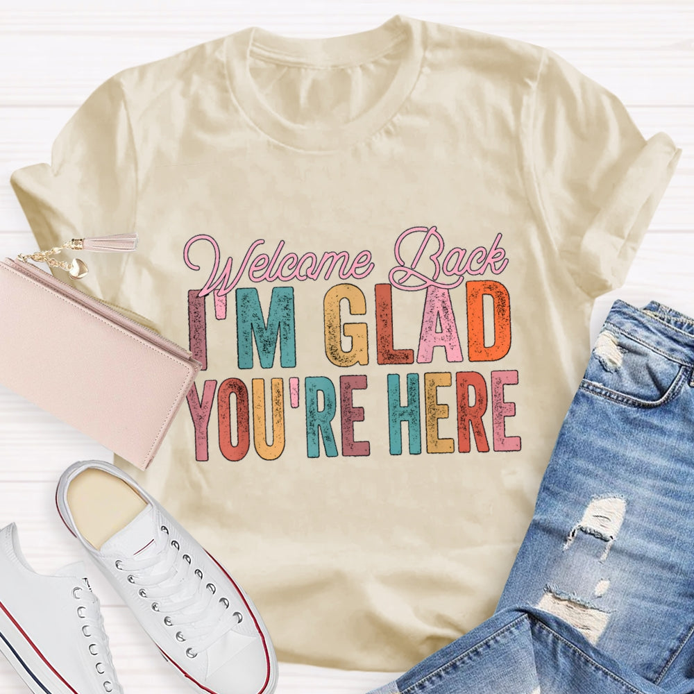 Welcome Back I'M Glad You Are Here T-Shirt