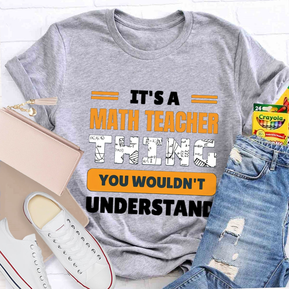 It'S Math Teacher Thing You Wouldn'T Understand T-shirt