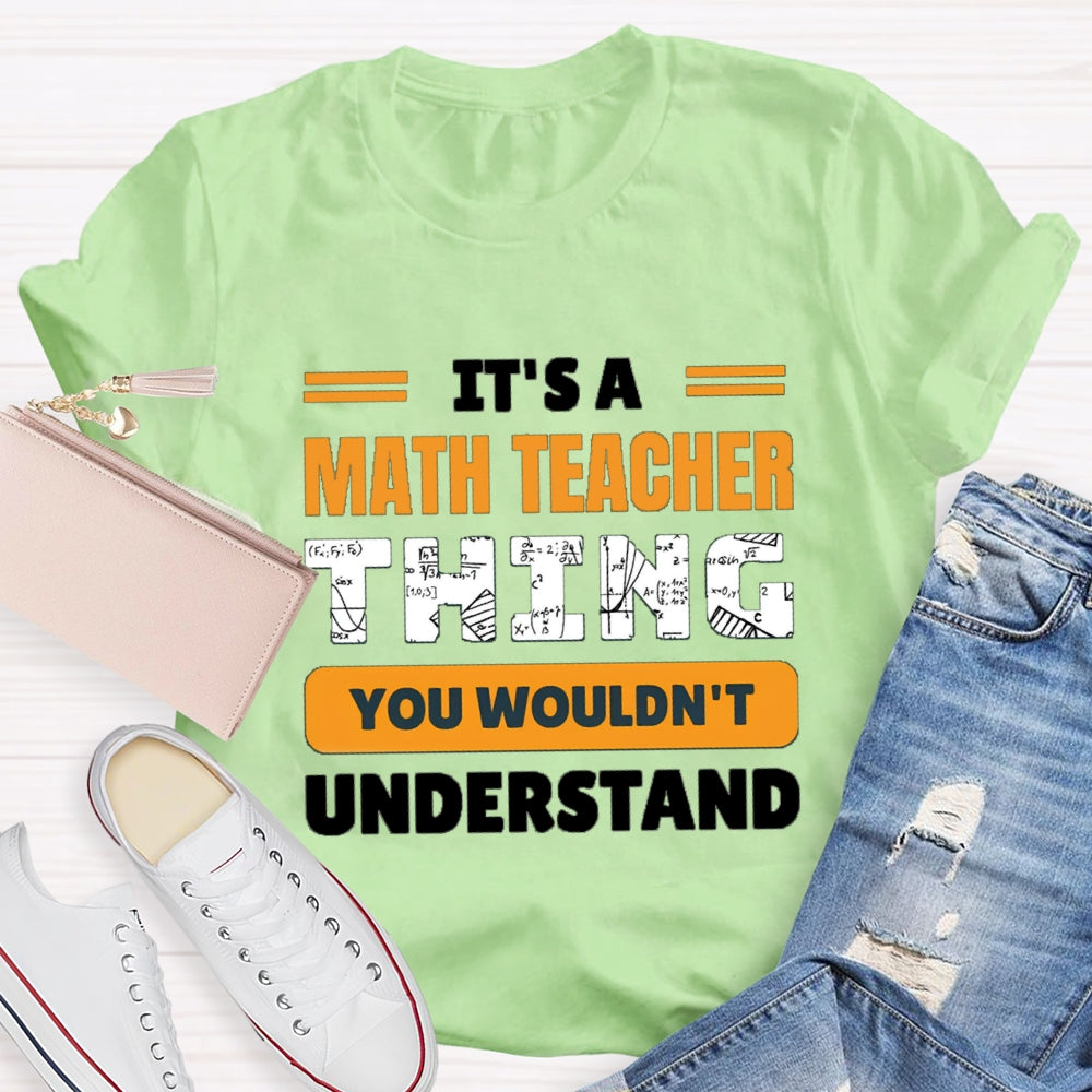 It'S Math Teacher Thing You Wouldn'T Understand T-shirt