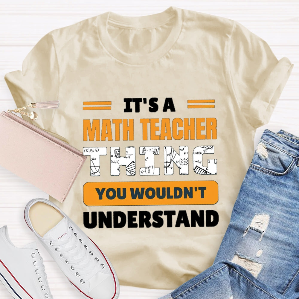 It'S Math Teacher Thing You Wouldn'T Understand T-shirt