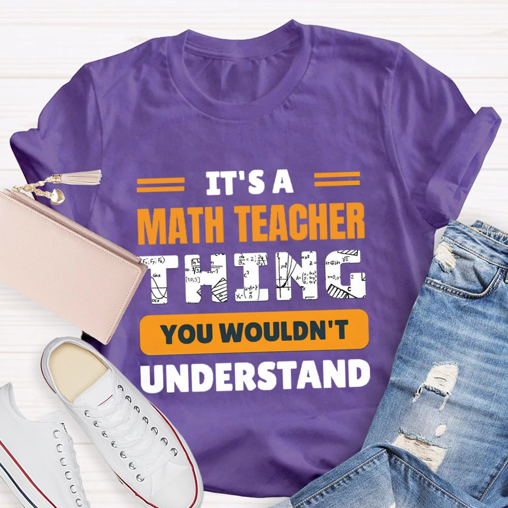 It'S Math Teacher Thing You Wouldn'T Understand T-shirt