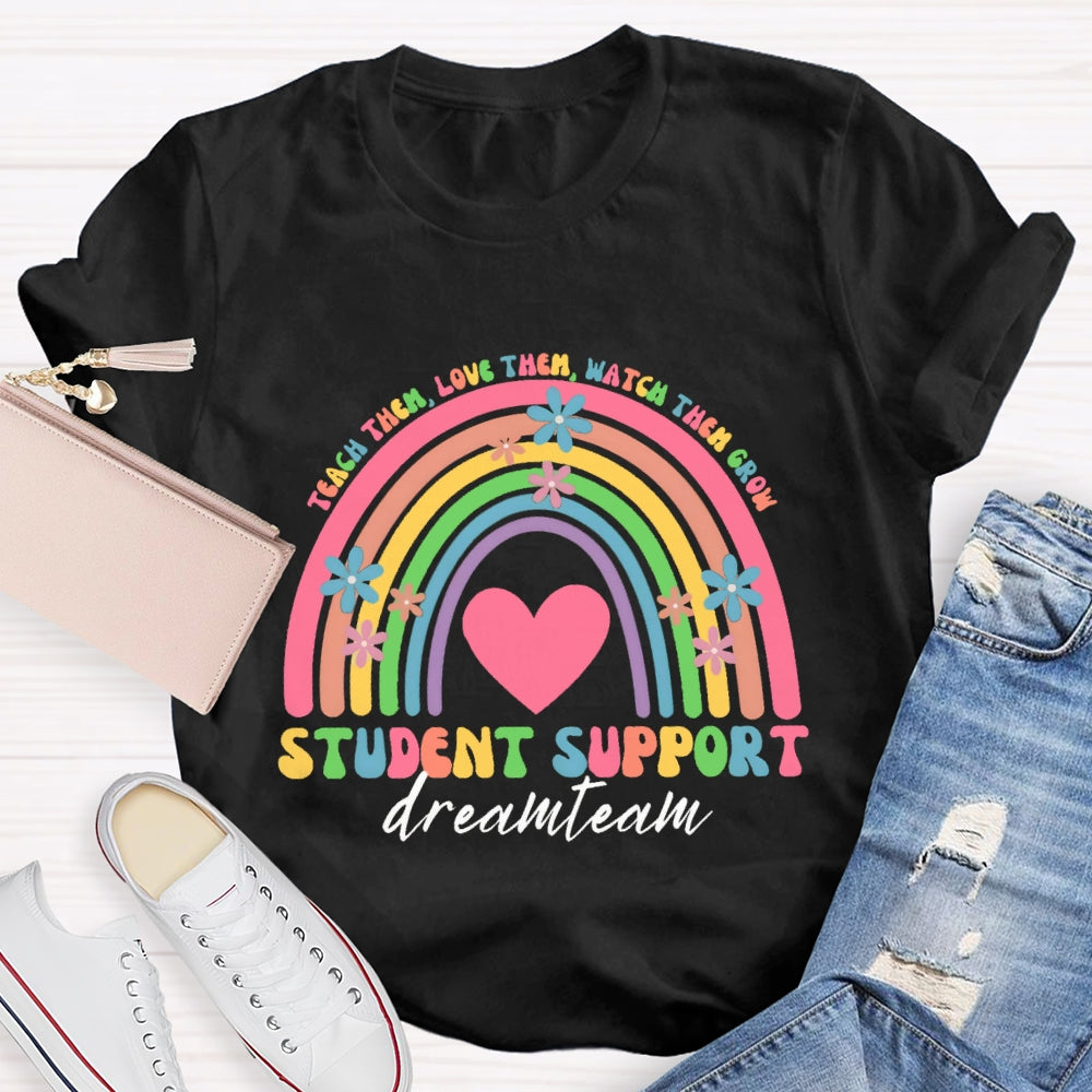 Teach Them Teach Love Watch Them Student Support Dream Team T-shirt