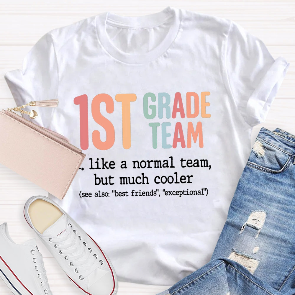 Personalized Grade First Grade Team Like A Normal Team But Much Cooler T-shirt