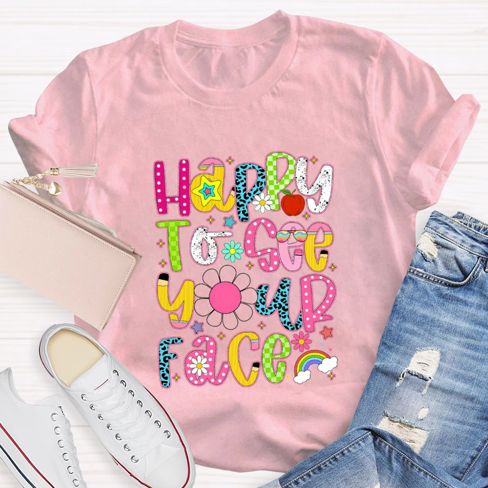 Happy To See Your Face Rainbow Back To School T-Shirt