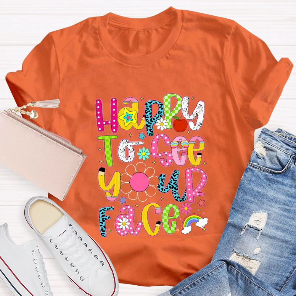 Happy To See Your Face Rainbow Back To School T-Shirt