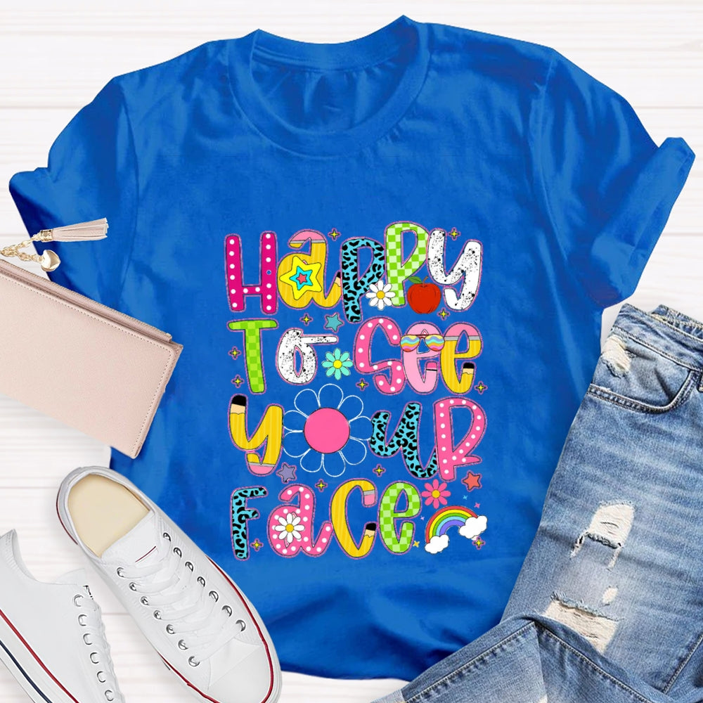Happy To See Your Face Rainbow Back To School T-Shirt