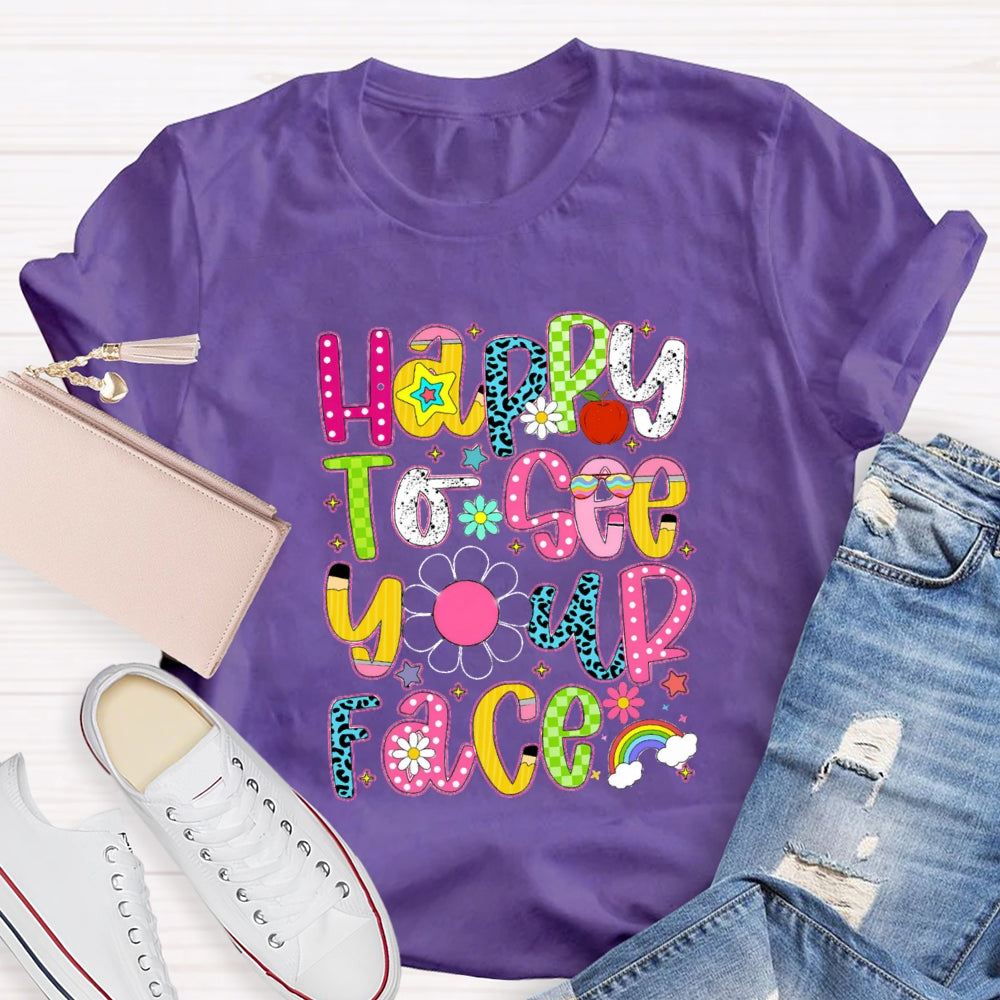 Happy To See Your Face Rainbow Back To School T-Shirt