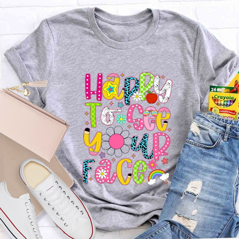 Happy To See Your Face Rainbow Back To School T-Shirt