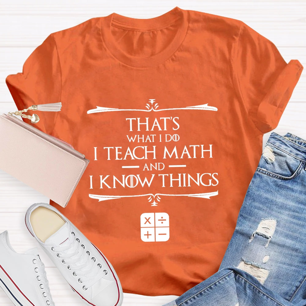 That'S What I Do I Teach Math And I Know Things T-Shirt