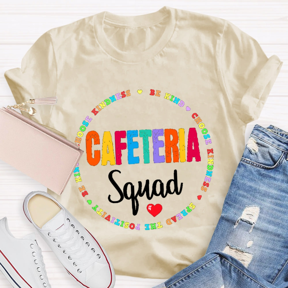 Cafeteria Squad  Be Kind Choose Kindness Spread The Cafeteria Squad T-shirt