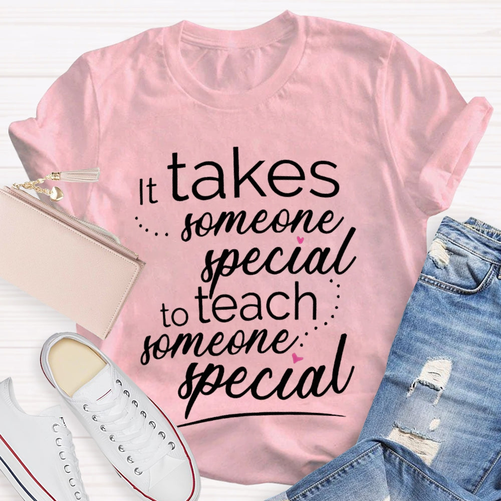 Takes Someone Special To Teach Someone Special T-shirt