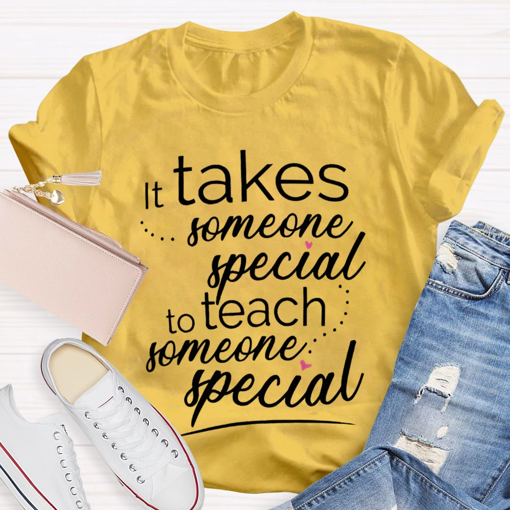 Takes Someone Special To Teach Someone Special T-shirt