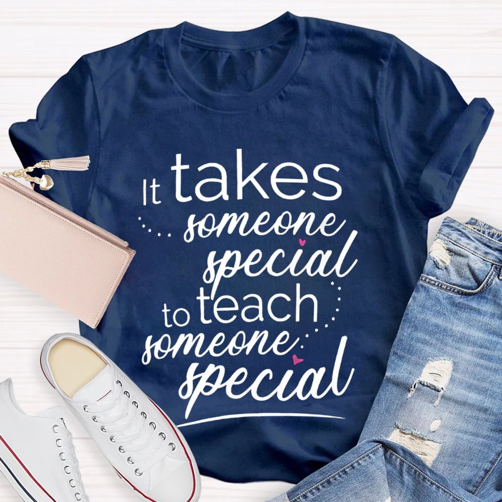 Takes Someone Special To Teach Someone Special T-shirt