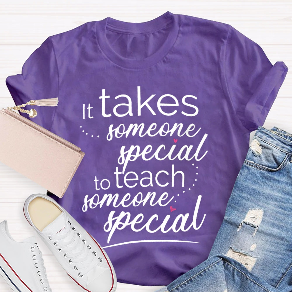 Takes Someone Special To Teach Someone Special T-shirt