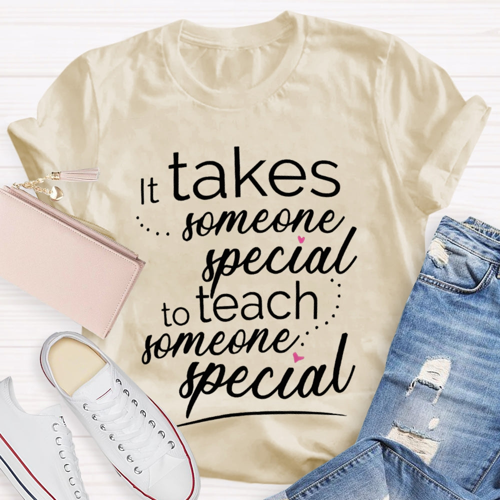 Takes Someone Special To Teach Someone Special T-shirt