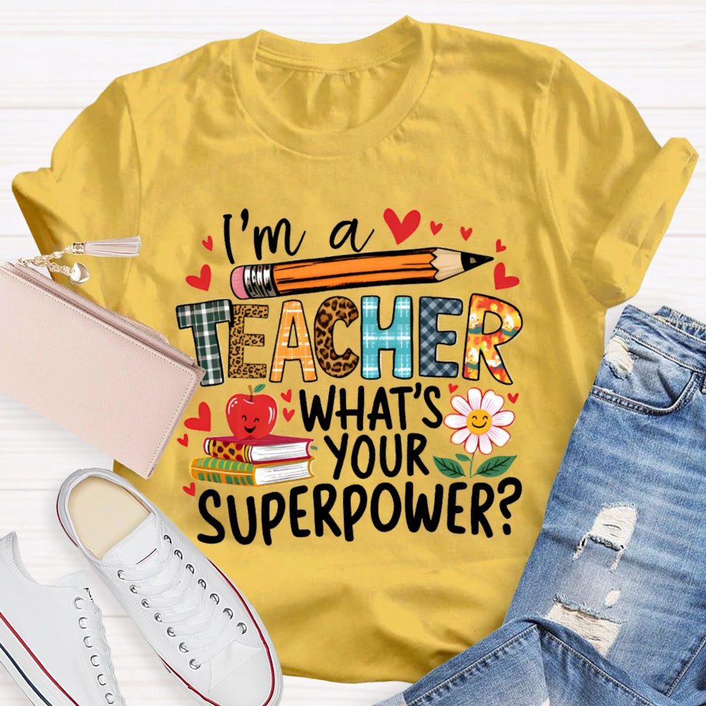 I'M Teacher What'S Your Superpower Some Heart Patterns Teacher T-shirt
