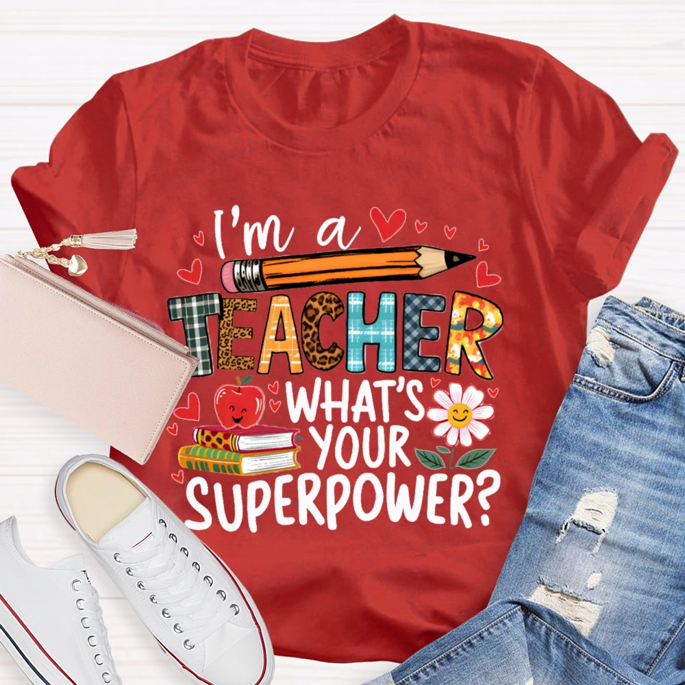 I'M Teacher What'S Your Superpower Some Heart Patterns Teacher T-shirt