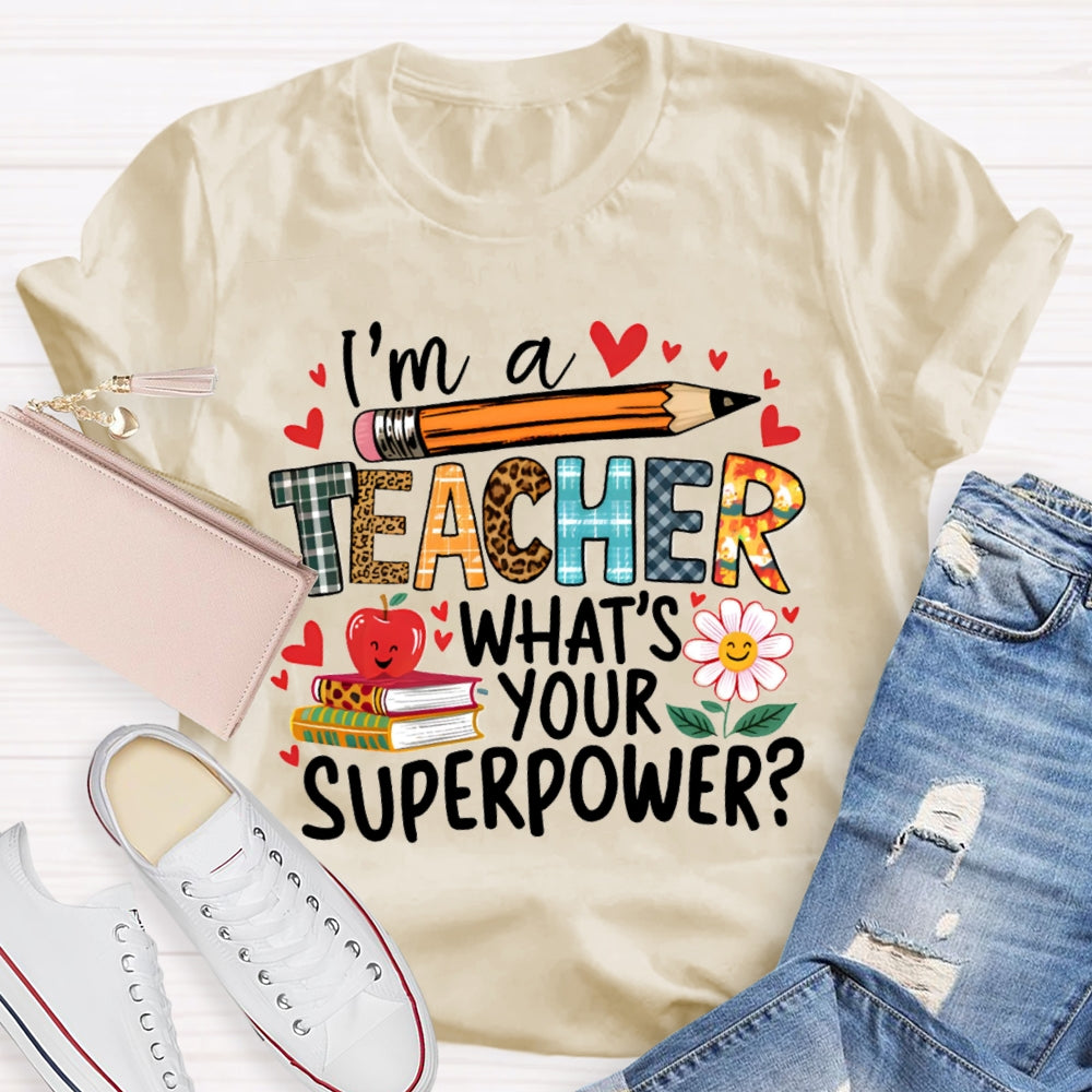 I'M Teacher What'S Your Superpower Some Heart Patterns Teacher T-shirt
