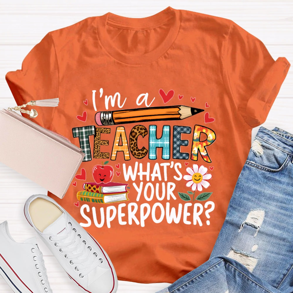 I'M Teacher What'S Your Superpower Some Heart Patterns Teacher T-shirt