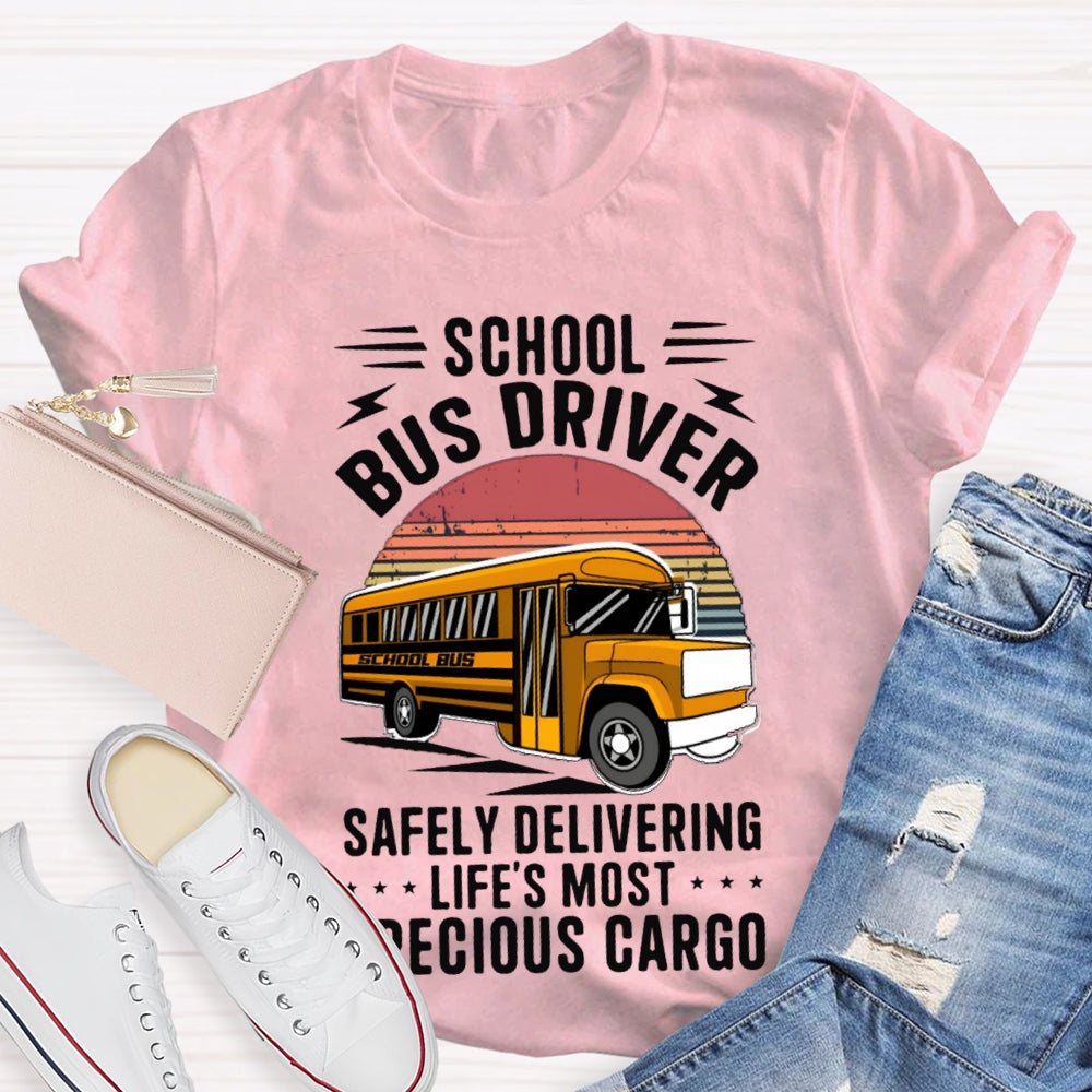 School Bus Driver Safely Delivering Life'S Most Precious Cargo T-shirt