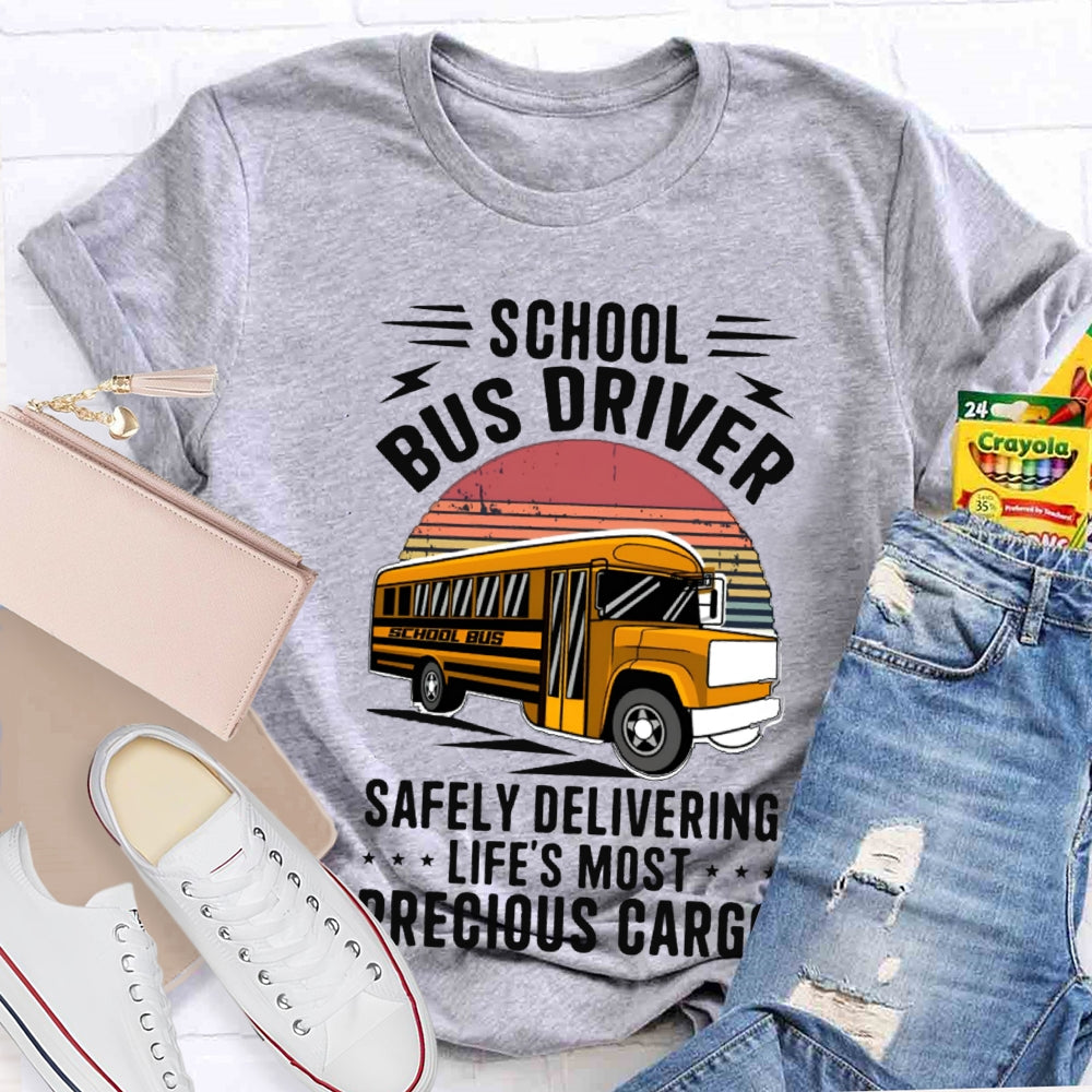 School Bus Driver Safely Delivering Life'S Most Precious Cargo T-shirt