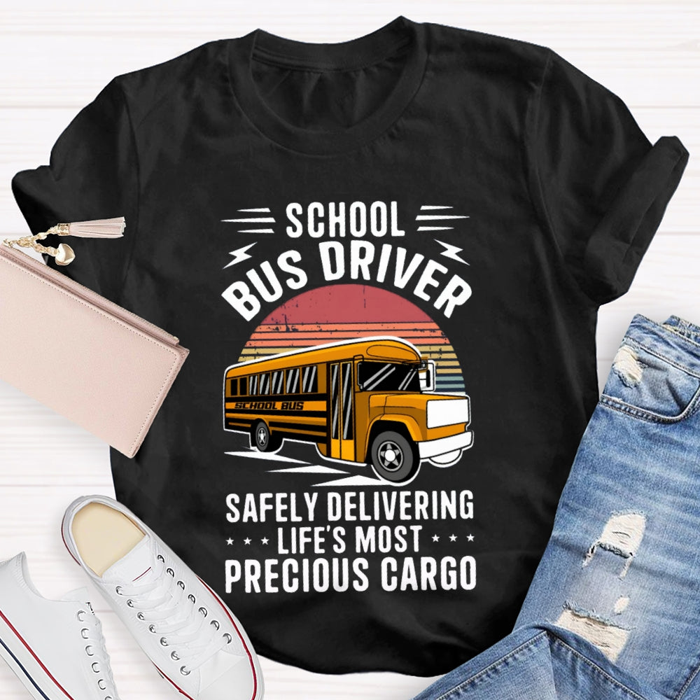 School Bus Driver Safely Delivering Life'S Most Precious Cargo T-shirt