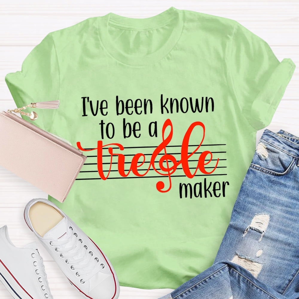 I'Ve Been Know To Be A Treble Maker T-Shirt