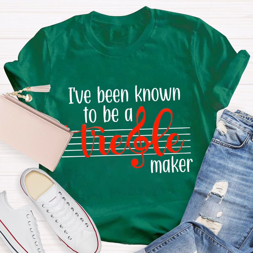 I'Ve Been Know To Be A Treble Maker T-Shirt