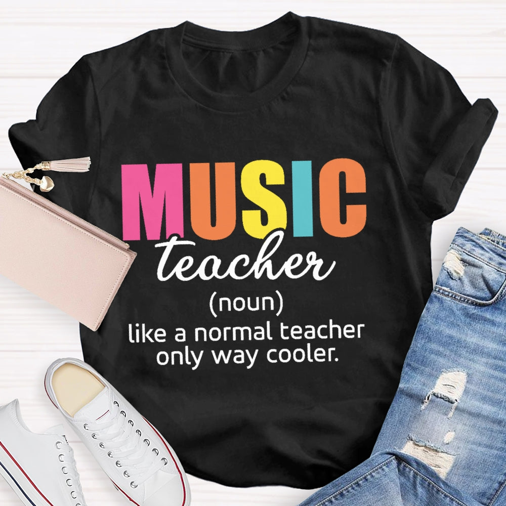 Music Teacher Like A Normal Only Way Cooler  T-shirt