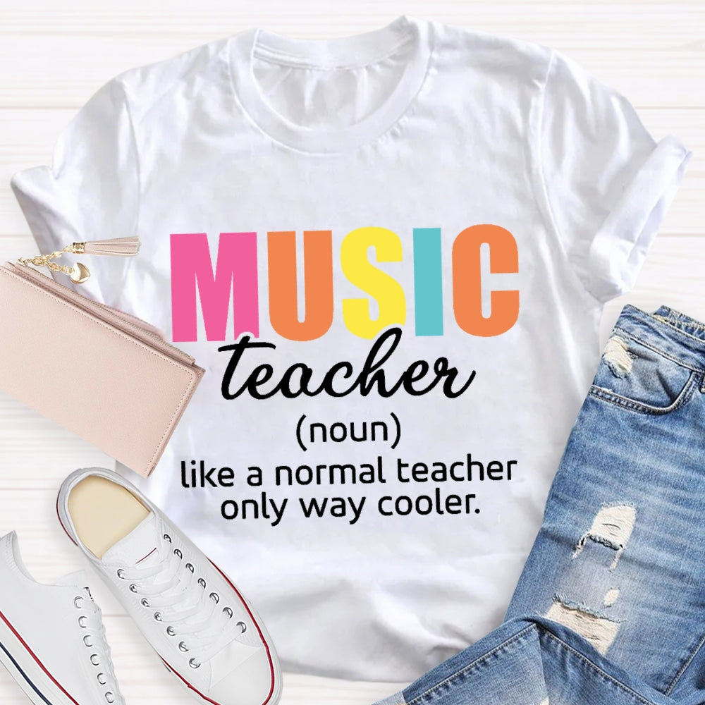 Music Teacher Like A Normal Only Way Cooler  T-shirt