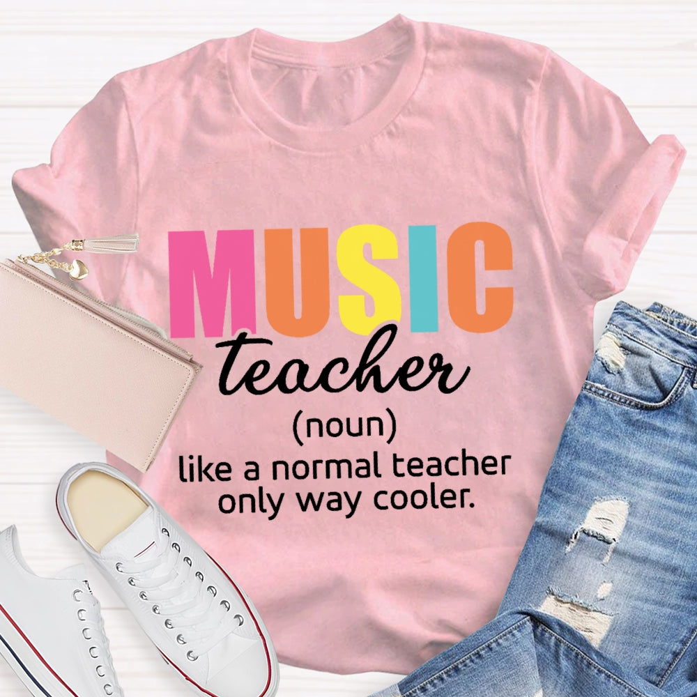 Music Teacher Like A Normal Only Way Cooler  T-shirt