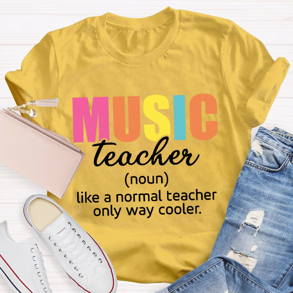 Music Teacher Like A Normal Only Way Cooler  T-shirt