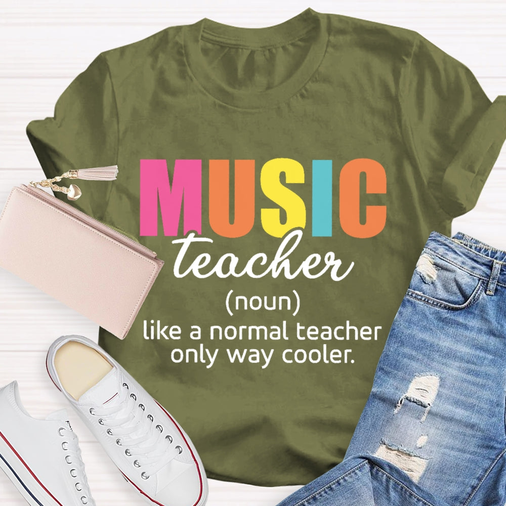 Music Teacher Like A Normal Only Way Cooler  T-shirt