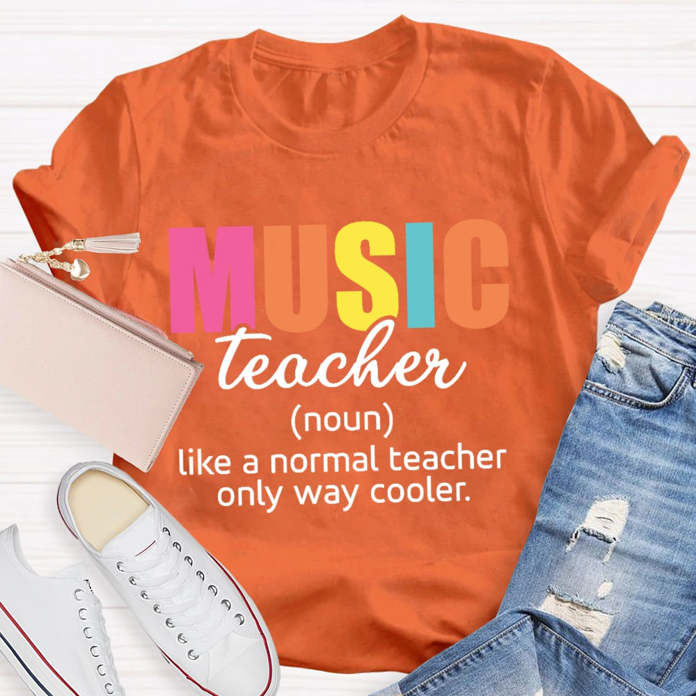 Music Teacher Like A Normal Only Way Cooler  T-shirt