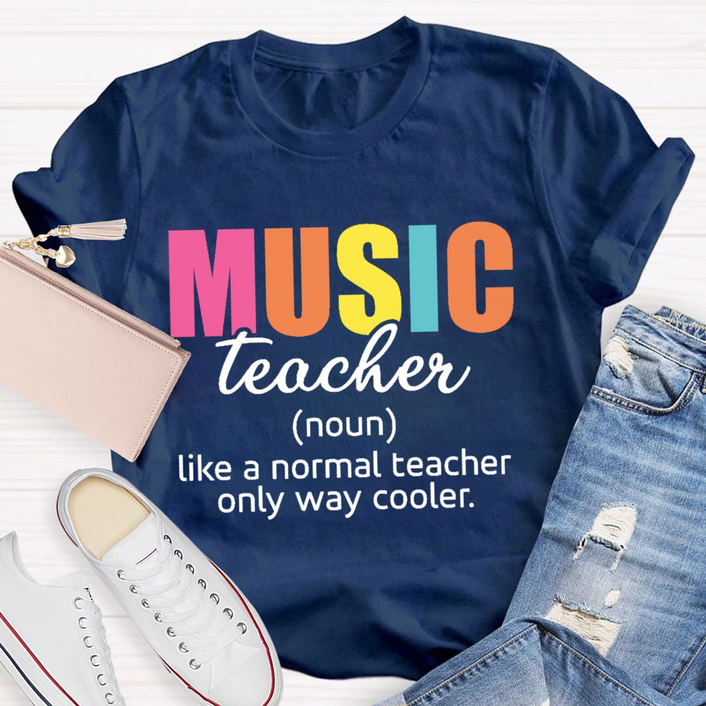 Music Teacher Like A Normal Only Way Cooler  T-shirt