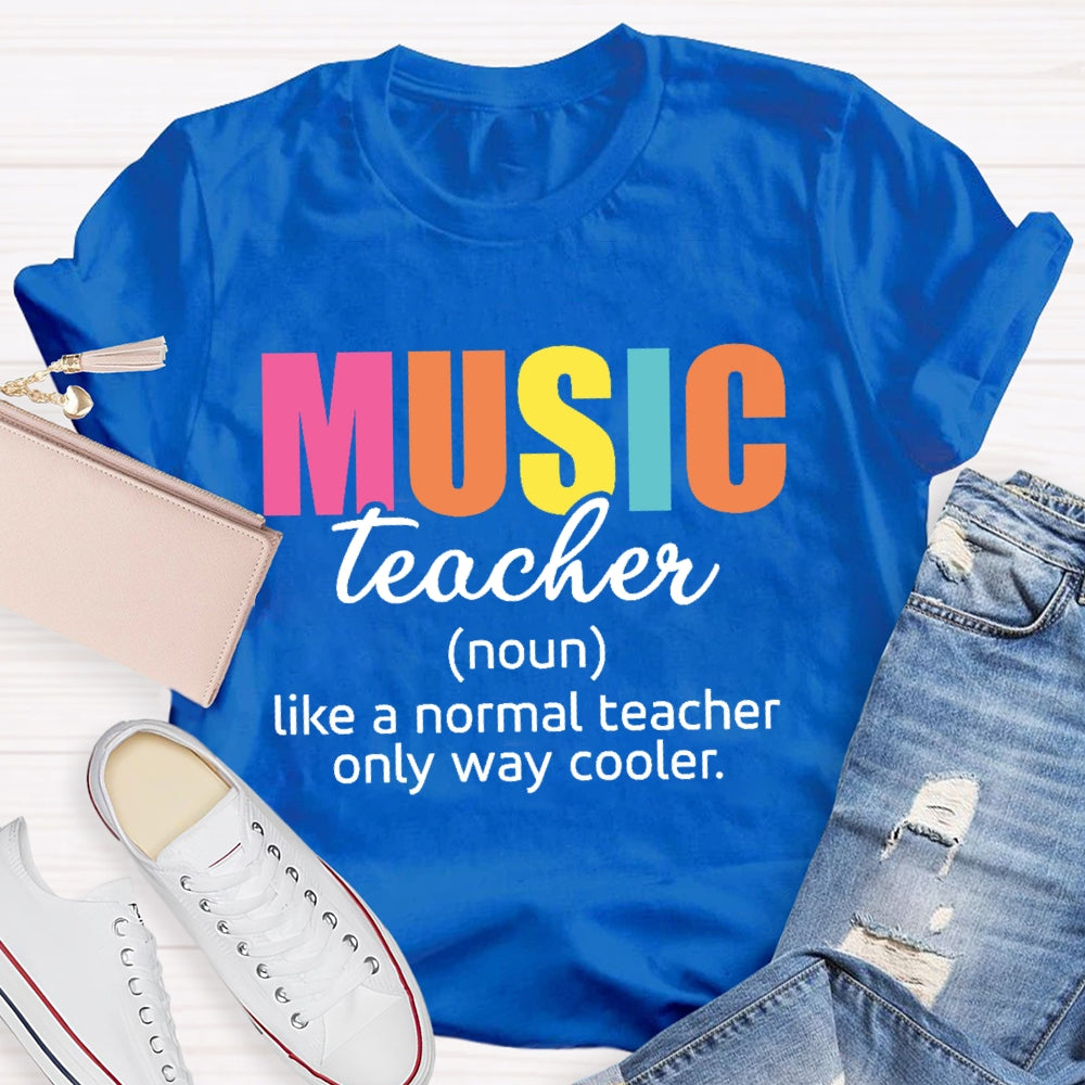 Music Teacher Like A Normal Only Way Cooler  T-shirt