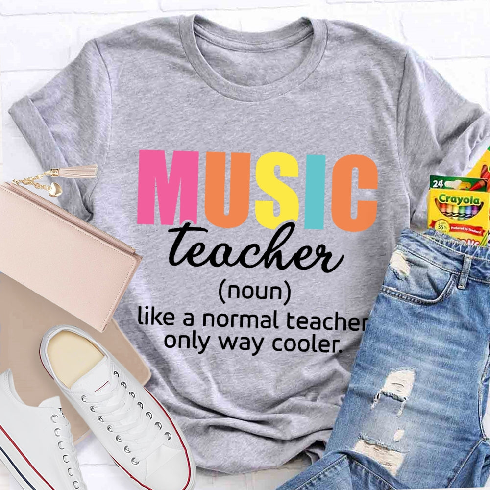 Music Teacher Like A Normal Only Way Cooler  T-shirt