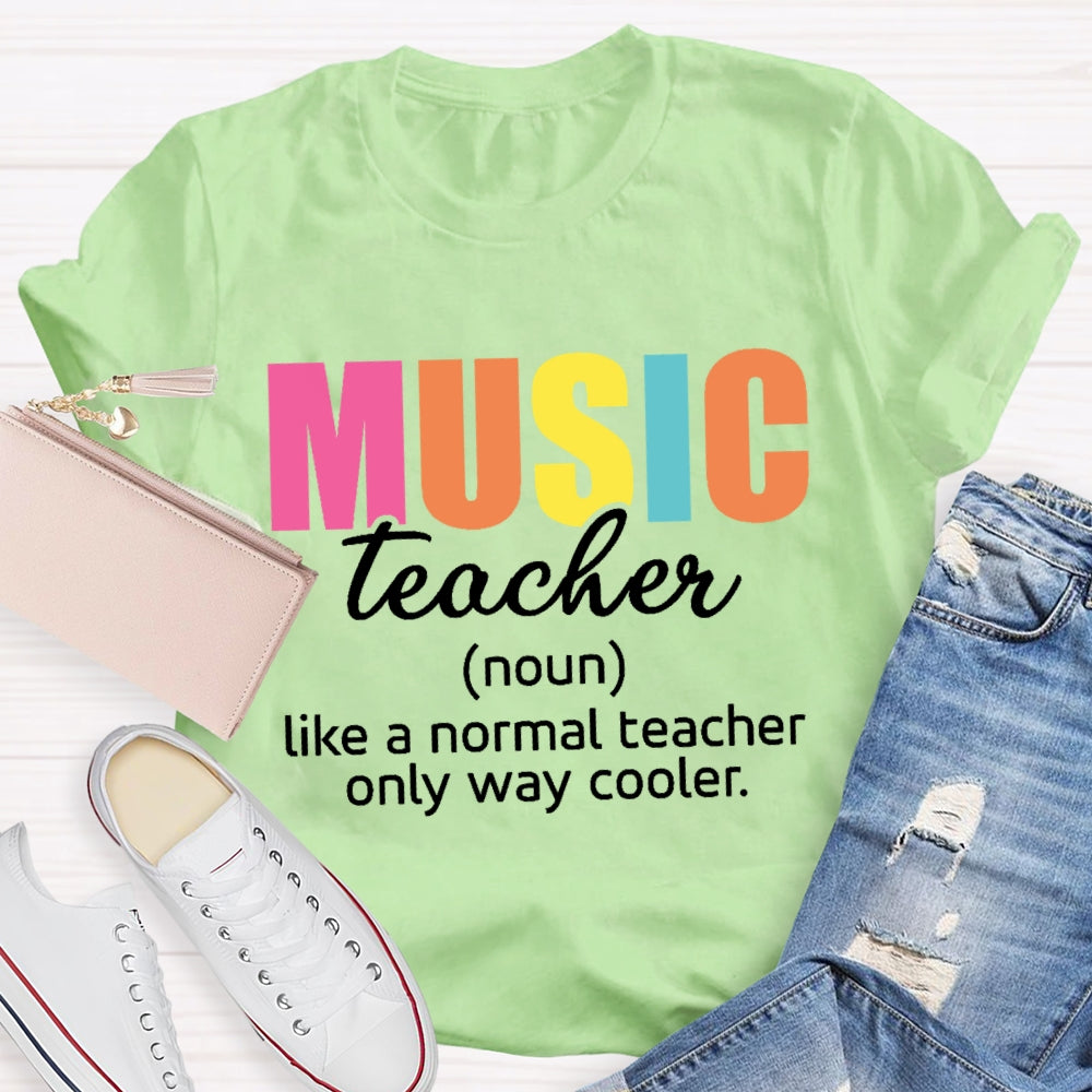 Music Teacher Like A Normal Only Way Cooler  T-shirt