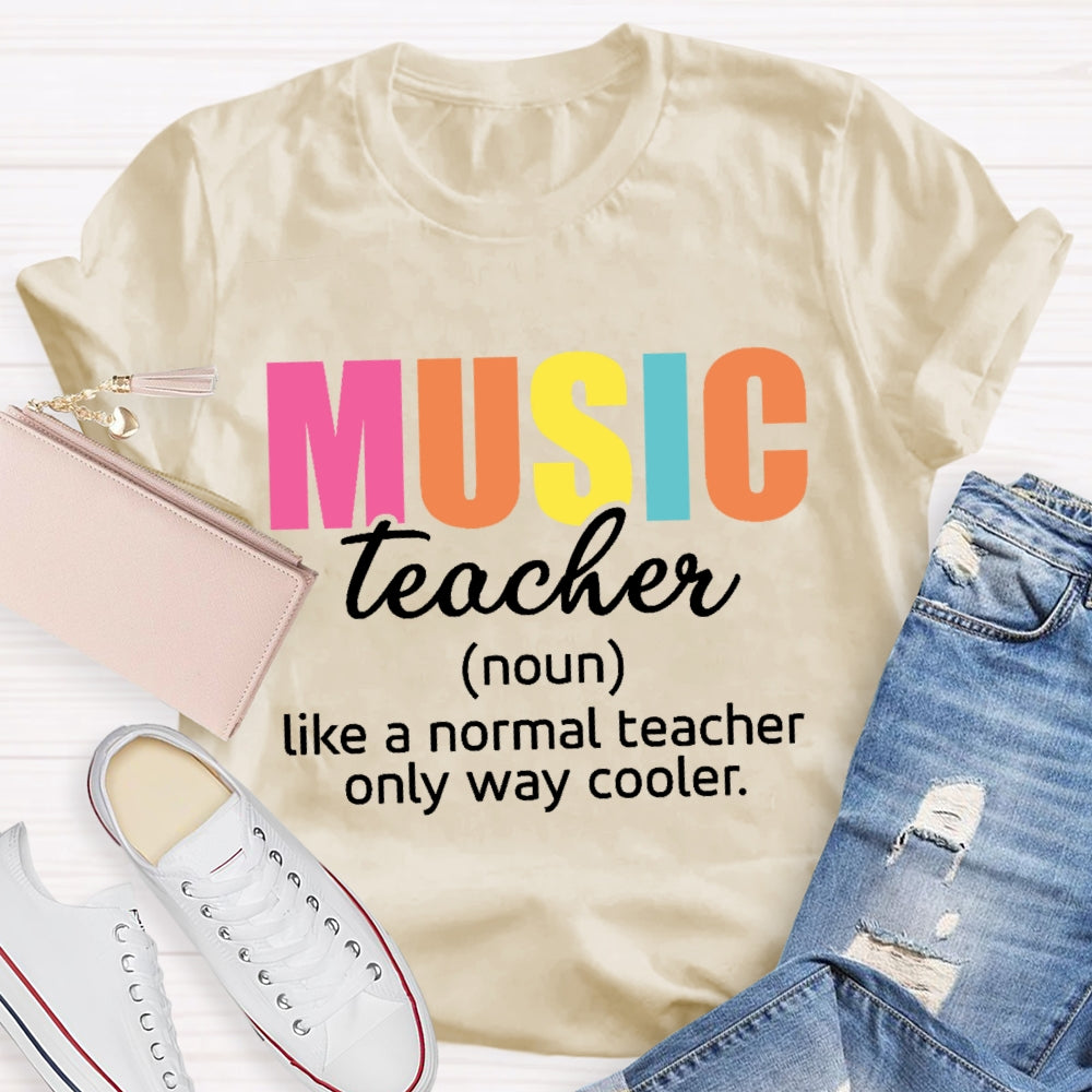 Music Teacher Like A Normal Only Way Cooler  T-shirt