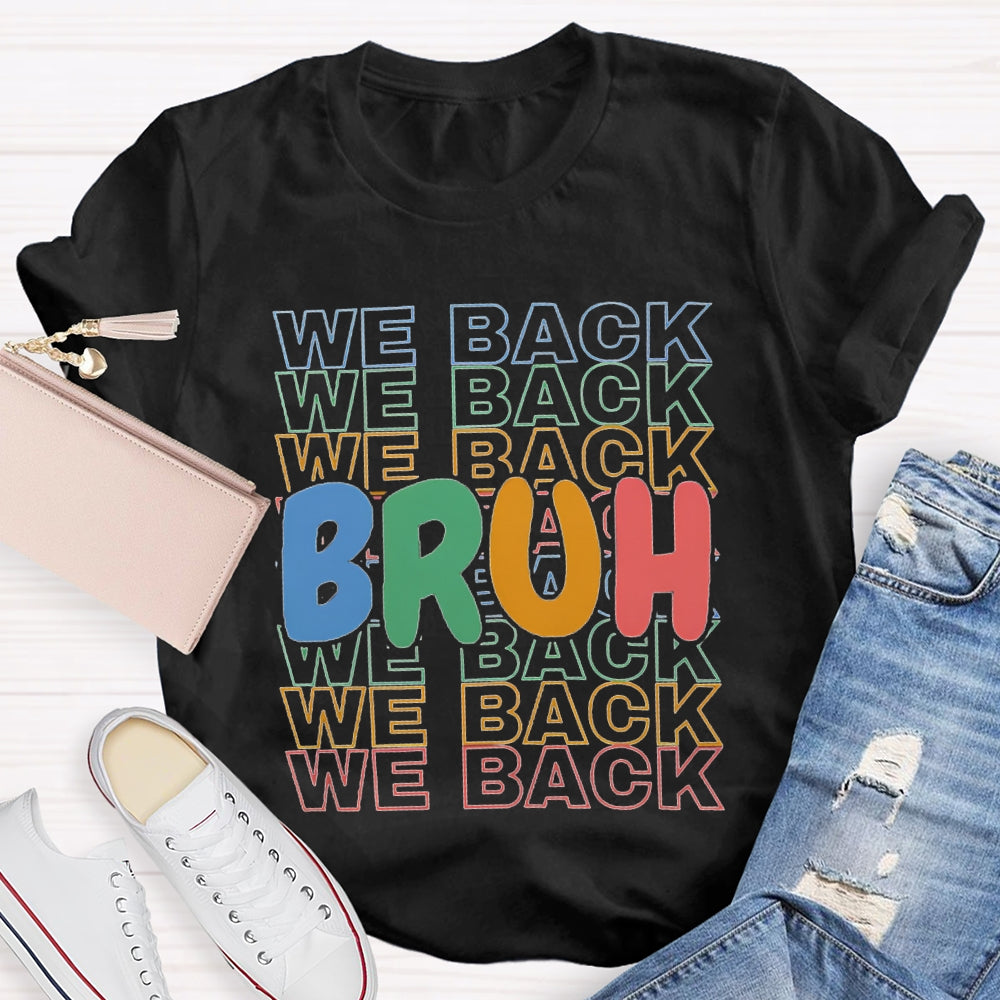 Bruh We Back Colored Letters Teacher T-shirt