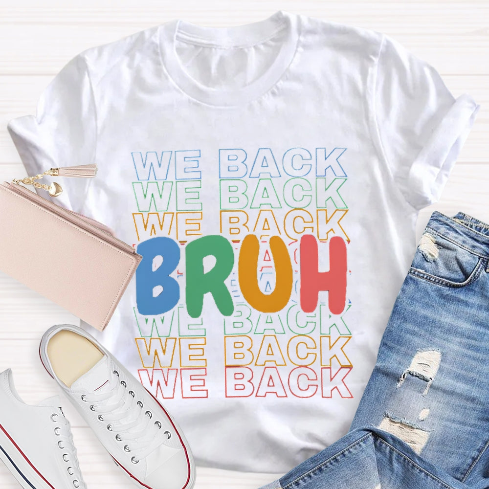 Bruh We Back Colored Letters Teacher T-shirt