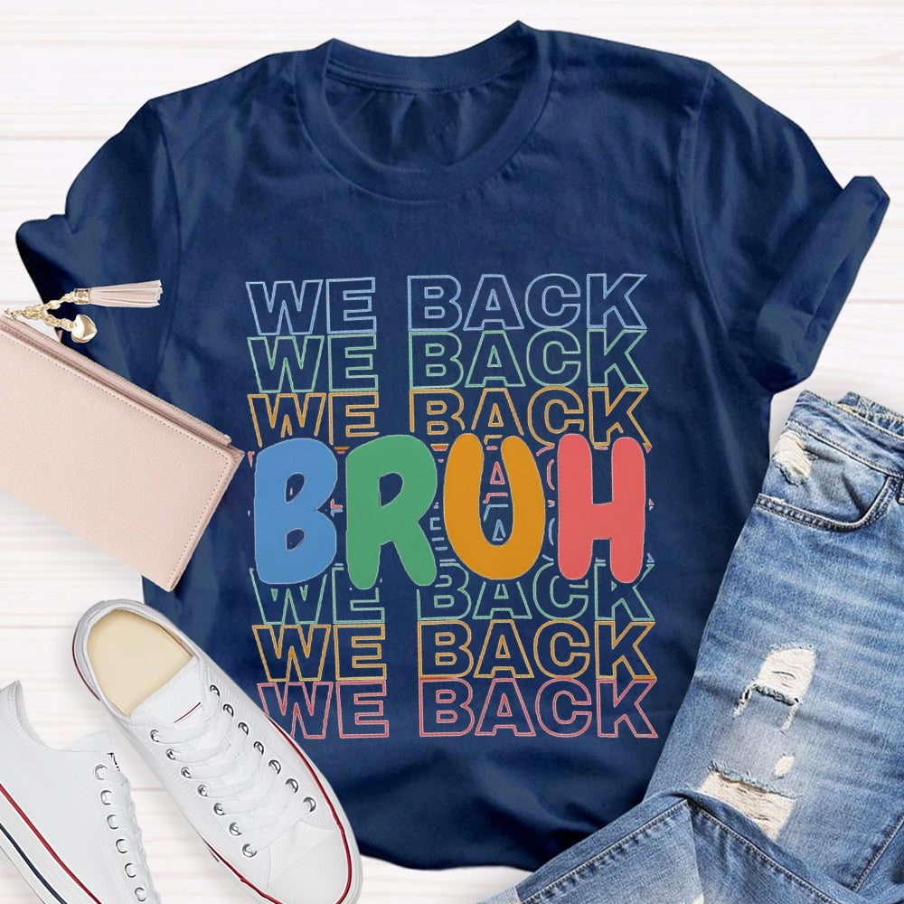 Bruh We Back Colored Letters Teacher T-shirt