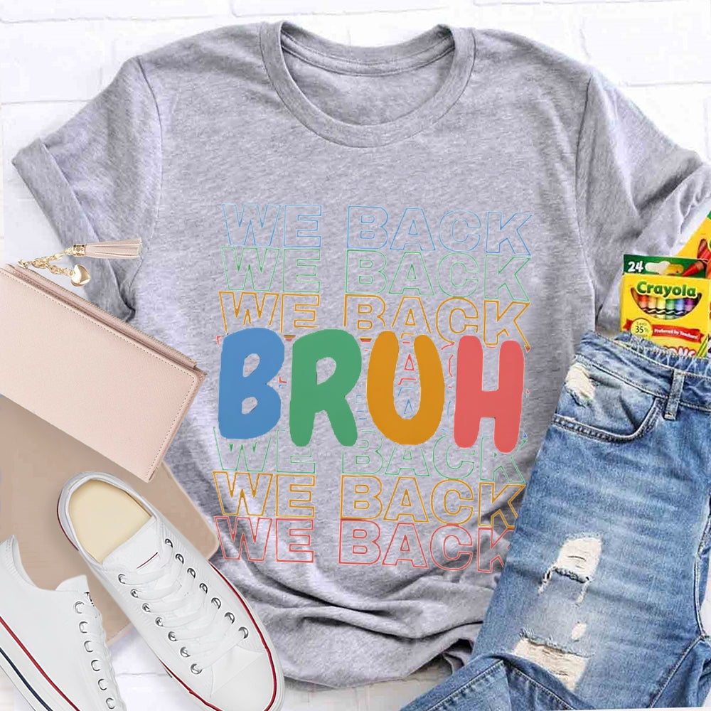 Bruh We Back Colored Letters Teacher T-shirt
