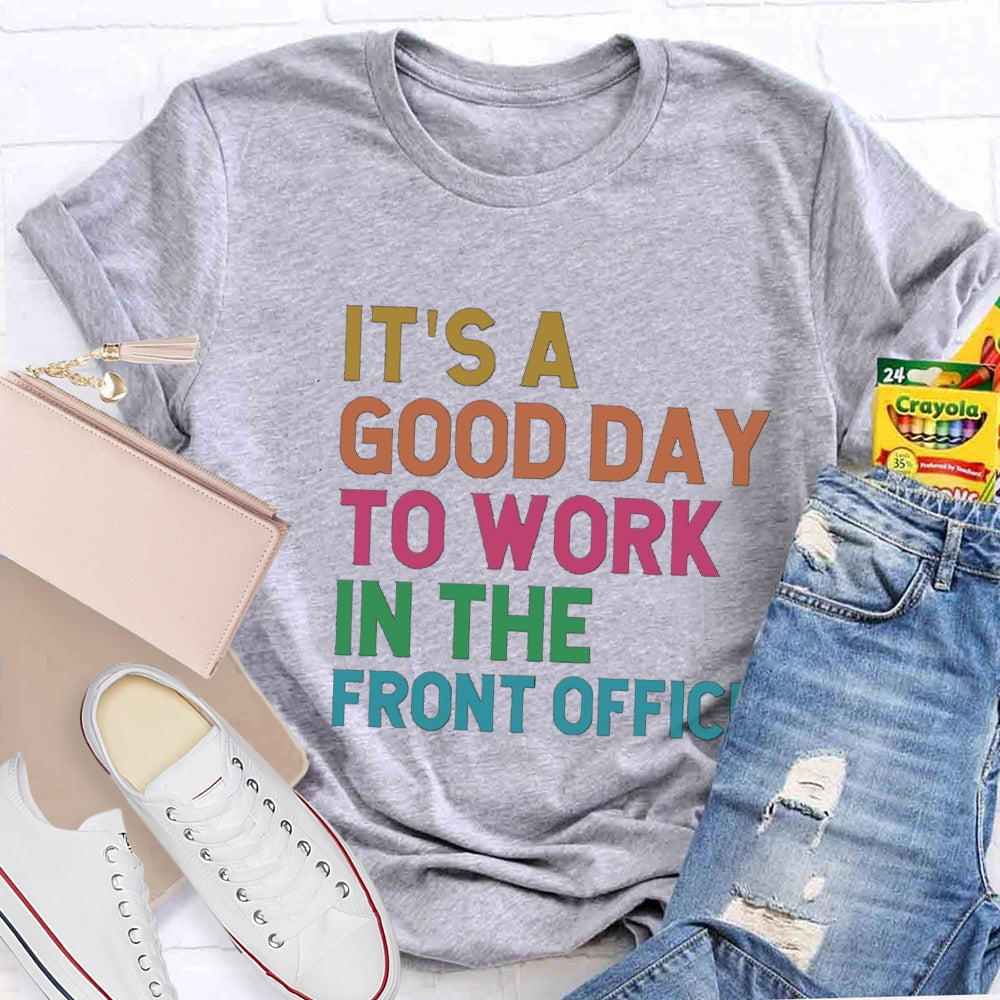 It'S A Good Day To Work In The Front Office T-Shirt
