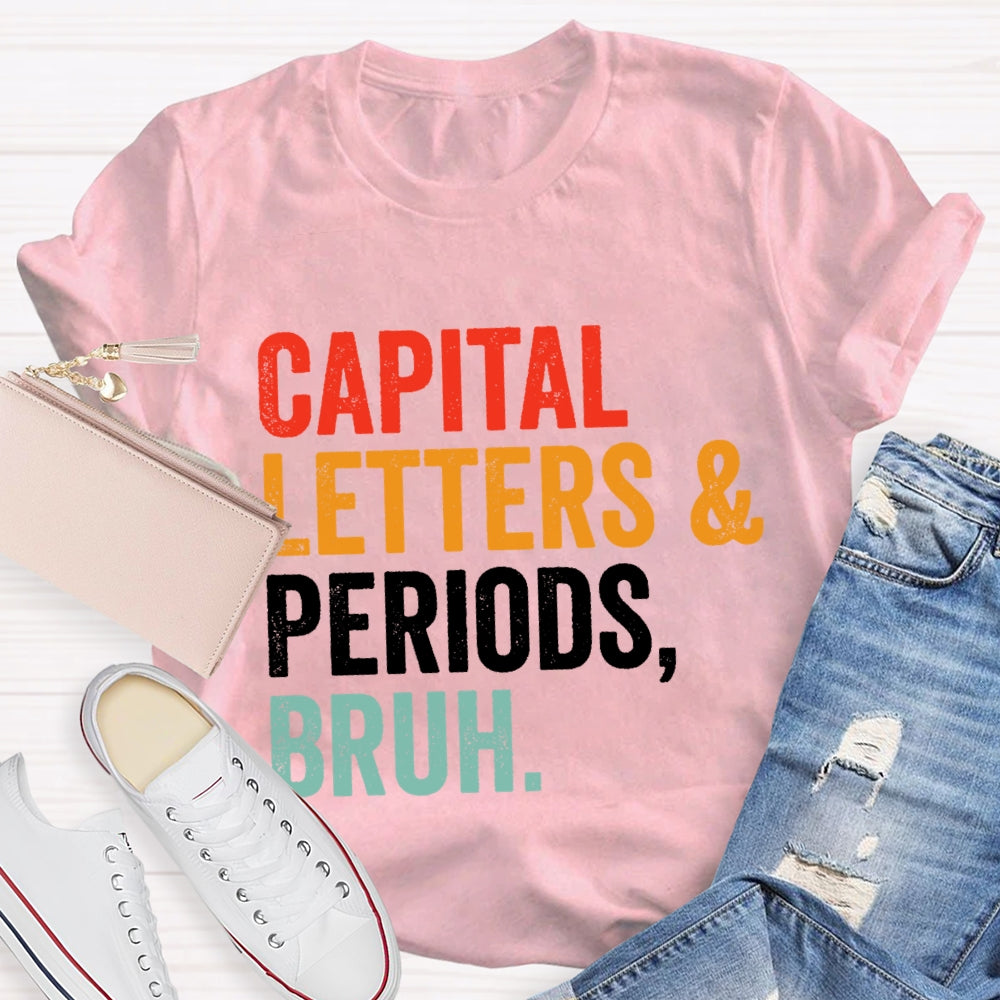 Capital Letters And Periods Bruh Letters T-shirt