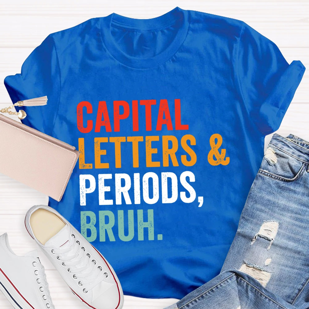 Capital Letters And Periods Bruh Letters T-shirt