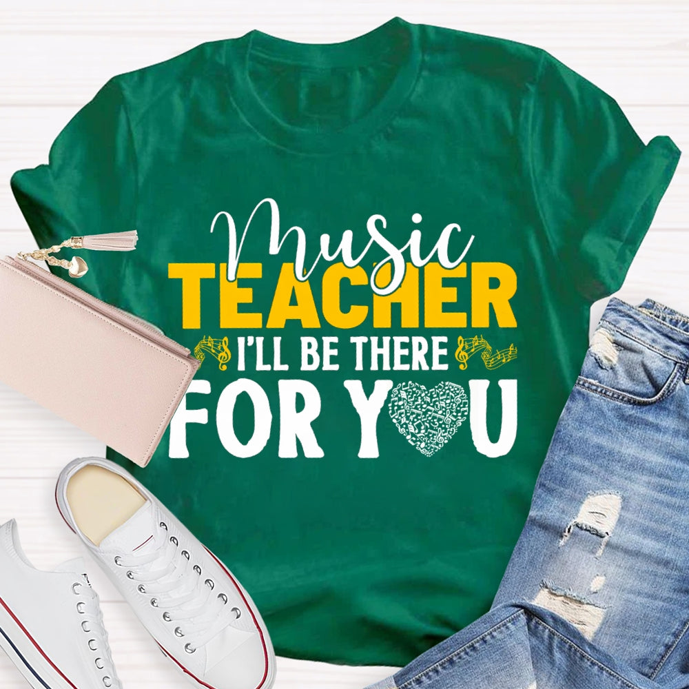 Music Teacher I'Ll Be There For You Music Burns Heart T-shirt