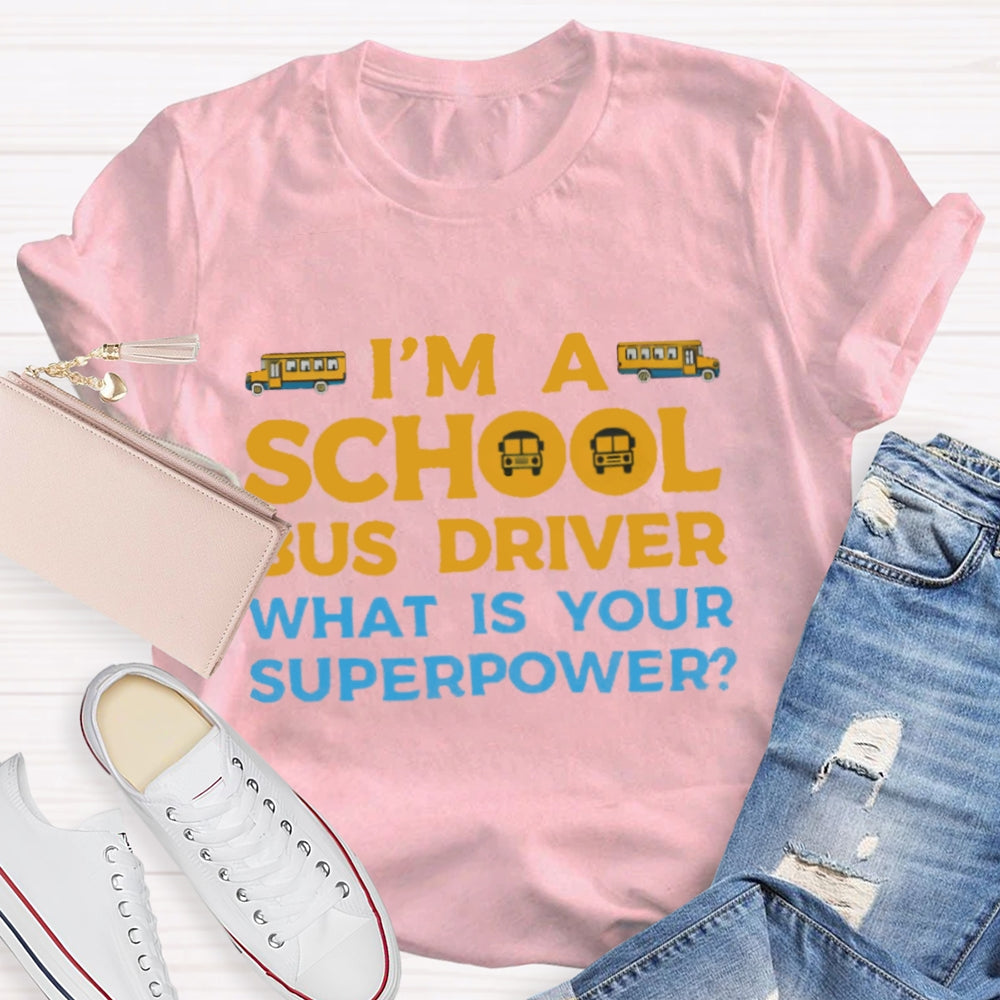 I'm A School Bus Driver What's Your Superpower T-shirt