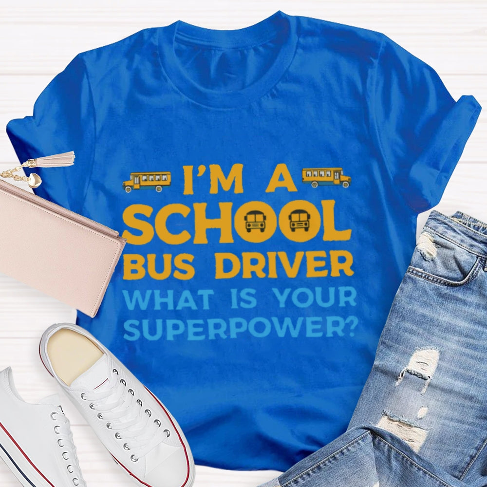 I'm A School Bus Driver What's Your Superpower T-shirt