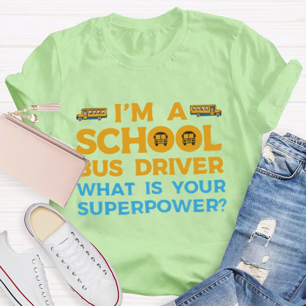 I'm A School Bus Driver What's Your Superpower T-shirt